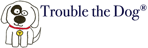 Trouble the Dog®